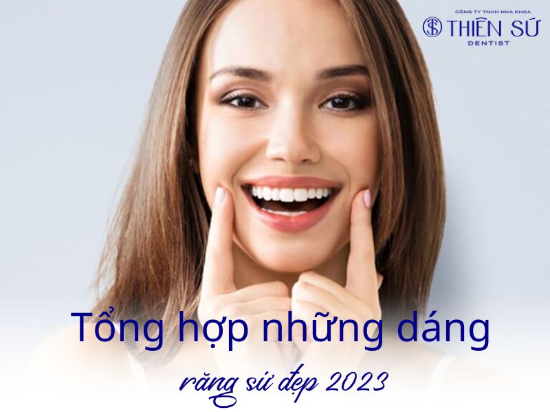 Tổng Hợp Những Dáng Răng Sứ đẹp 2023